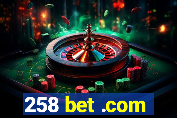 258 bet .com